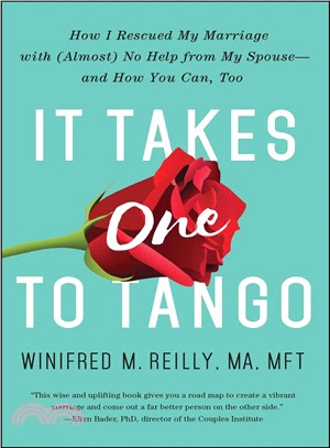 It Takes One to Tango ─ How I Rescued My Marriage With Almost No Help from My Spousend How You Can, Too