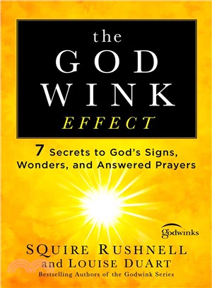 The Godwink effect :7 secrets to God's signs, wonders, and answered prayers /