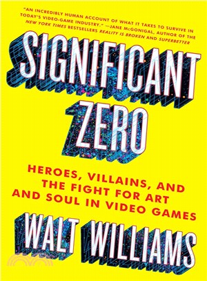 Significant Zero ─ Heroes, Villains, and the Fight for Art and Soul in Video Games