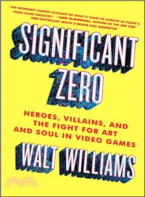 Significant Zero ― Heroes, Villains, and the Fight for Art and Soul in Video Games