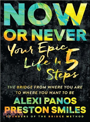 Now or Never :Your Epic Life in 5 Steps /