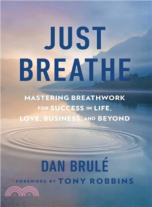 Just Breathe ─ Mastering Breathwork for Success in Life, Love, Business, and Beyond