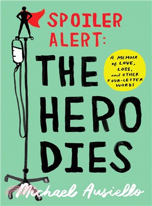 Spoiler Alert ─ The Hero Dies: A Memoir of Love, Loss, and Other Four-Letter Words