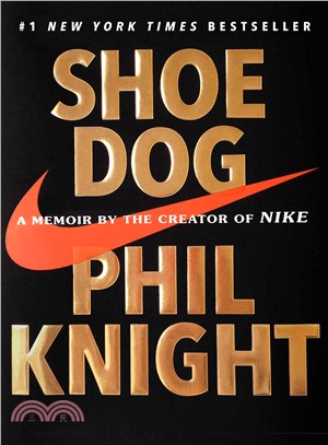 Shoe dog :a memoir by the creator of Nike /