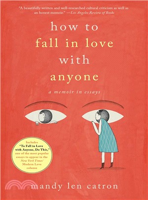 How to Fall in Love With Anyone ― A Memoir in Essays