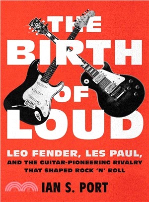 The Birth of Loud ― Leo Fender, Les Paul, and the Guitar-pioneering Rivalry That Shaped Rock 'n' Roll