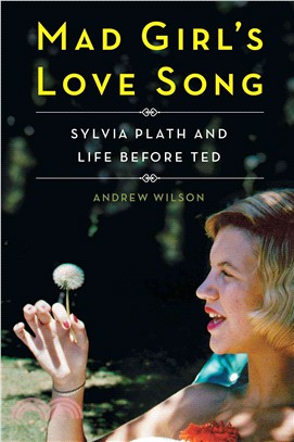 Mad Girl's Love Song ― Sylvia Plath and Life Before Ted