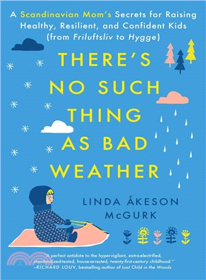 There's no such thing as bad weather :a Scandinavian mom's secrets for raising healthy, resilient, and confident kids (from friluftsliv to hygge) /