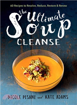 The Ultimate Soup Cleanse ─ 60 Recipes to Reduce, Restore, Renew & Resolve