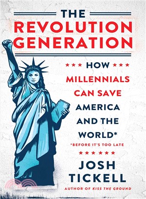 The Revolution Generation ― How Millennials Can Save America and the World (Before It Too Late)