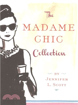 The Madame Chic Collection ― Lessons from Madame Chic, at Home With Madame Chic, and Polish Your Poise With Madame Chic