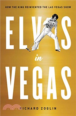 Elvis in Vegas：How the King Reinvented the Las Vegas Show