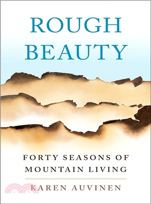 Rough beauty :forty seasons of mountain living /