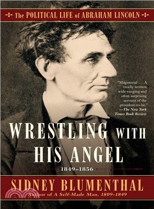 Wrestling With His Angel ─ The Political Life of Abraham Lincoln 1849-1856