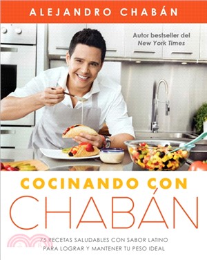 Cocinando con Chaban：75 recetas saludables con sabor latino para lograr y mantener tu peso ideal
