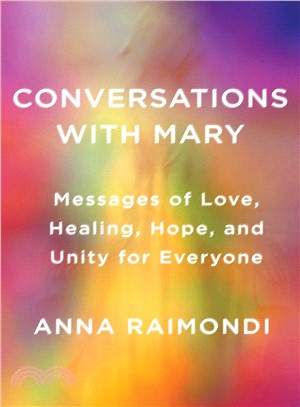 Conversations with Mary :messages of love, healing, hope, and unity for everyone /