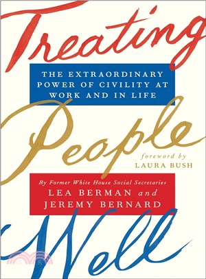 Treating people well :the extraordinary power of civility at work and in life /