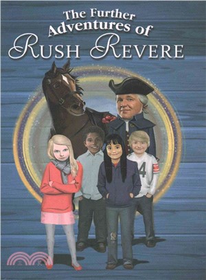 The Further Adventures of Rush Revere ― Rush Revere and the Star-spangled Banner / Rush Revere and the American Revolution / Rush Revere and the First Patriots / Rush Revere and the Brave Pi