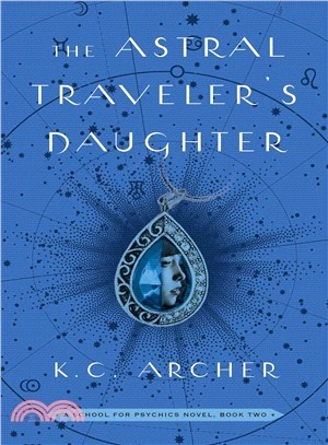 The Astral Traveler's Daughter ― A School for Psychics Novel, Book Two