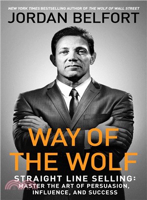 Way of the Wolf ─ Straight Line Selling: Master the Art of Persuasion, Influence, and Success