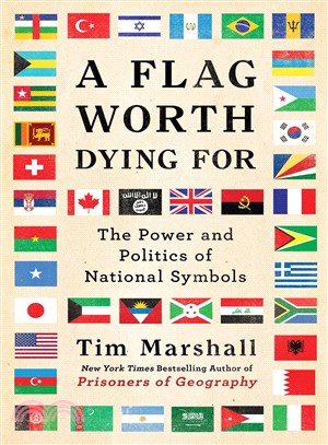 A flag worth dying for :the power and politics of national symbols /
