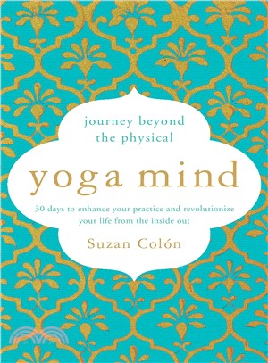 Yoga Mind ─ Journey Beyond the Physical, 30 Days to Enhance Your Practice and Revolutionize Your Life from the Inside Out