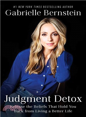 Judgment Detox ─ Release the Beliefs That Hold You Back from Living a Better Life