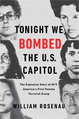 Tonight We Bombed the U.s. Capitol ― The Explosive Story of M19, America's First Female Terrorist Group