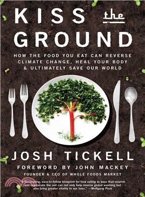 Kiss the ground :how the food you eat can reverse climate change, heal your body & ultimately save our world /