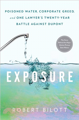 Exposure ― Poisoned Water, Corporate Greed, and One Lawyer's Twenty-year Battle Against Dupont