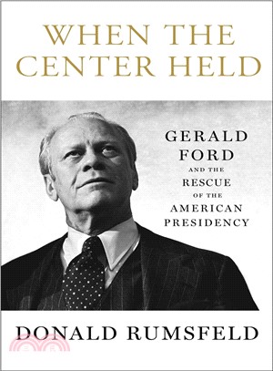 When the Center Held ― Gerald Ford and the Rescue of the American Presidency