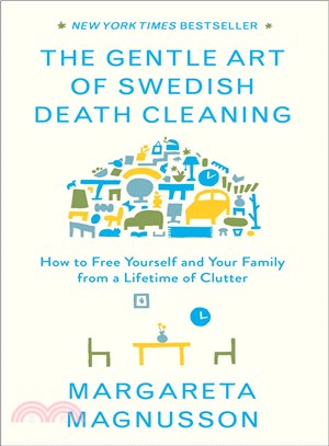 The gentle art of Swedish death cleaning :how to free yourself and your family from a lifetime of clutter /