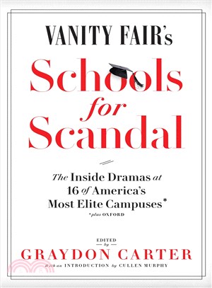 Vanity fair's schools for scandal :the inside dramas at 16 of America's most elite campuses--plus Oxford! /
