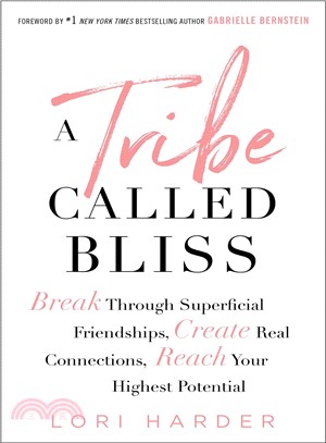 A tribe called bliss :break through superficial friendships, create real connections, reach your highest potential /