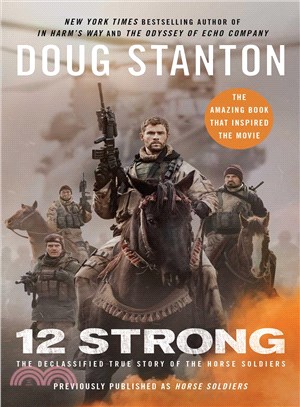 12 strong :the declassified true story of the horse soldiers /