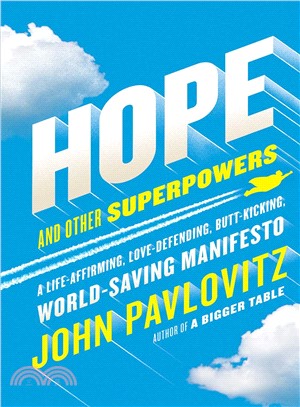 Hope and other superpowers :a life affirming, love-defending, butt-kicking, world-saving manifesto /