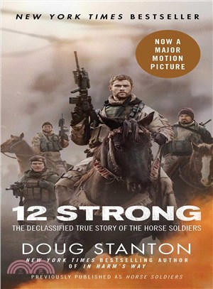 12 Strong :The Declassified True Story of the Horse Soldiers /