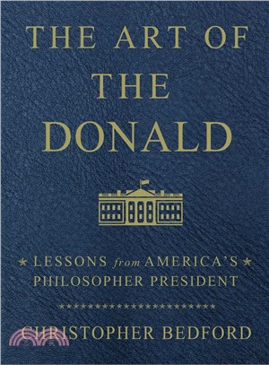 The art of the Donald :lessons from America's philosopher-in-chief /