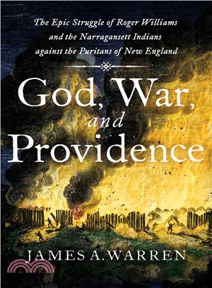 God, War, and Providence ― The Epic Struggle of Roger Williams and the Narragansett Indians Against the Puritans of New England