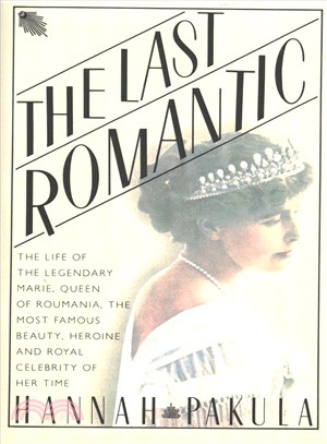 The Last Romantic ─ A Biography of Queen Marie of Roumania