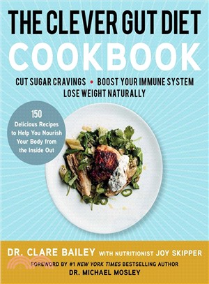 The clever gut diet cookbook :150 delicious recipes to help you nourish your body from the inside out /
