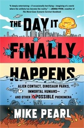 The Day It Finally Happens ― Alien Contact, Dinosaur Parks, Immortal Humans - and Other Possible Phenomena