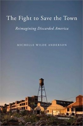 The fight to save the town :reimagining discarded America /
