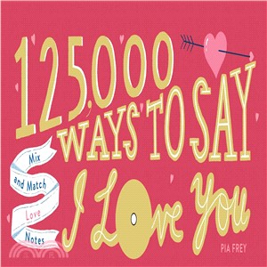 125,000 Ways to Say I Love You ― Mix and Match Love Notes