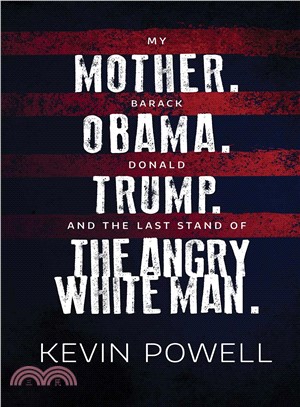 My mother. Barack Obama. Donald Trump. And the last stand of the angry white man /