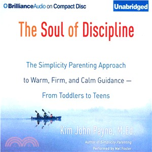 The Soul of Discipline ─ The Simplicity Parenting Approach to Warm, Firm, and Calm Guidancerom Toddlers to Teens