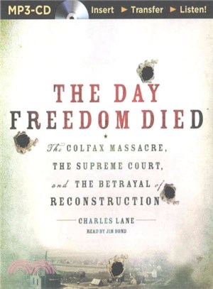 The Day Freedom Died ― The Colfax Massacre, the Supreme Court, and the Betrayal of Reconstruction