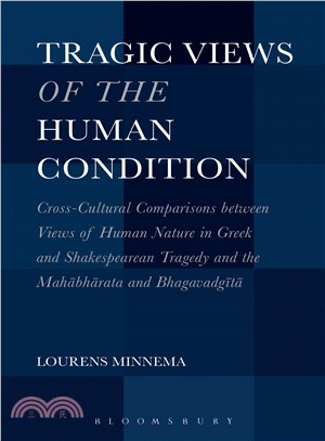 Tragic Views of the Human Condition ─ Cross-Cultural Comparisons Between Views of Human Nature in Greek and Shakespearean Tragedy and the Mahabharata and Bhagavadgita