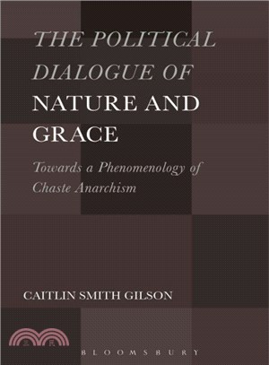 The Political Dialogue of Nature and Grace ─ Toward a Phenomenology of Chaste Anarchism