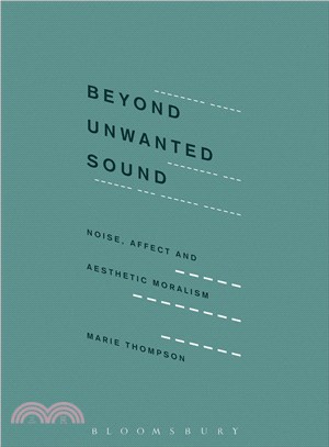 Beyond Unwanted Sound ─ Noise, Affect and Aesthetic Moralism